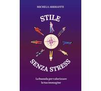 Stile senza stress. La bussola per valorizzare la tua immagine