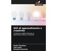 Stili di apprendimento e creatività: Competenze e abilità creative per un apprendimento efficace e sostenibile