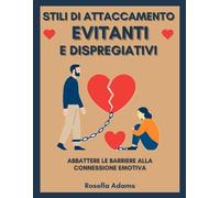 STILI DI ATTACCAMENTO EVITANTI E DISPREGIATIVI: ABBATTERE LE BARRIERE ALLA CONNESSIONE EMOTIVA
