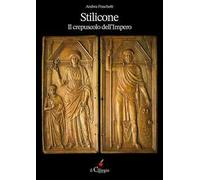 Stilicone. Il crepuscolo dell'impero - Fraschetti Andrea