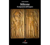Stilicone. Il crepuscolo dell'impero - Fraschetti Andrea