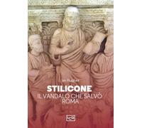 Libri Ian Hughes - Stilicone. Il Vandalo Che Salvo Roma
