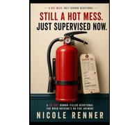 Still a Hot Mess. Just Supervised Now.: A 60-Day Humor-Filled Devotional for When Nothing's On Fire Anymore