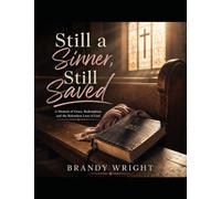 Still a Sinner, Still Saved: A Journey of Faith, Redemption & Becoming