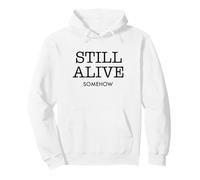 Still Alive Somehow Divertente Dark Humor Survival Citazione Felpa con Cappuccio