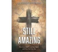 Still Amazing: How Jesus Made a Lasting Impact and How You Can, Too