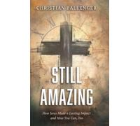 Still Amazing: How Jesus Made a Lasting Impact and How You Can, Too