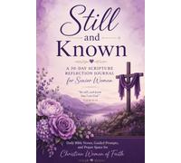 Still and Known: A 30-Day Scripture Reflection Journal for Senior Women: Daily Bible Verses, Guided Prompts, and Prayer Space for Christian Women of Faith