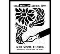 Still and Slow Coloring Book - Bold, Simple, Relaxing, Monochrome Coloring Book for Women: Floral Alcohol Marker Coloring Book for Adults, Easy One ... for Relaxation and Moody Wall Art Inspiration