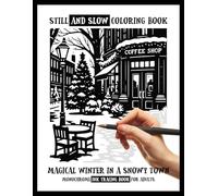 Still and Slow Coloring Book - Magical Winter in a Snowy Town, A Monochrome Ink Tracing Book for Adults: Black and White Cozy Winter Reverse Coloring ... Vibes, Mindful Stress Relief & Art Therapy