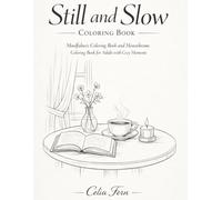 Still and Slow Coloring Book: Mindfulness Coloring Book and Monochrome Coloring Book for Adults with Cozy Moments