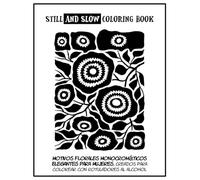 Still and Slow Coloring Book - Motivos Florales Monocromáticos Elegantes para Mujeres, Creados para colorear con rotuladores al alcohol: Arte floral ... Libro de colorear monocromático para adultos