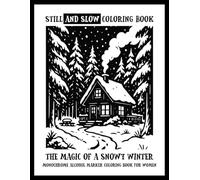 Still and Slow Coloring Book - The Magic of a Snowy Winter - Monochrome Alcohol Marker Coloring Book for Women: Nostalgic Landscape Pictures - Mindful Monochrome Snow Scenes, Hygge Calm & Relaxation with Alcohol Marker Friendly Pages