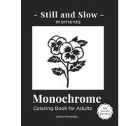 Still and Slow Moments Monochrome Coloring Book for Adults: Simple Botanical Designs for Relaxation, Mindfulness and Stress Relief