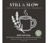 Still and Slow Monochrome Coloring Book: Cozy Home & Mindful Moments: Bold and Easy Minimalist Designs for Adults and Seniors, Relaxing One-Color Activity for Stress Relief (Just a Black Pen Required)