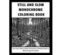 Still and Slow Monochrome Coloring Book: One Color Stress Relief, Relaxation & Mindful Black & White Design for Adults