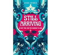 Still Arriving: On Art, Time, and the Courage to Look