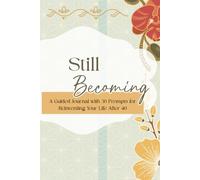 Still Becoming - 30 Journal Prompts for Reinventing Your Life After 40