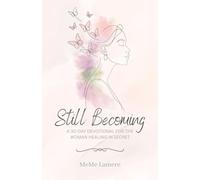 Still Becoming: A 30-Day Devotional For The Woman Healing In Secret