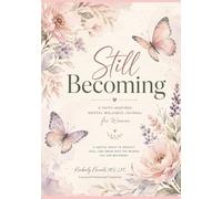 Still Becoming: A Faith- Based Journal for Healing, Growth,Reflection, and Transformation