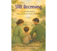 Still Becoming: A Gentle Reflection on Parenting, Family, Love, and Growing Together