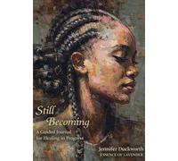 Still Becoming: A Guided Journal for Healing in Progress