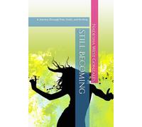 Still Becoming: A Journey Through Pain, Truth, and Healing