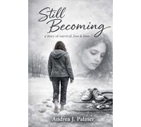 Still Becoming: A story of Survival, Loss, And Love