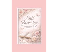 Still Becoming: A Woman's Journey with God