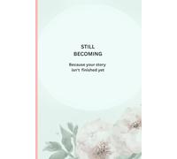 STILL BECOMING: Because your story isn’t finished yet