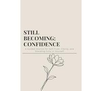 Still Becoming - Confidence: A Guided Journal for Self-Trust, Clarity, and Standing Fully in Yourself