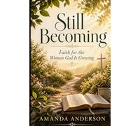 Still Becoming: Faith for the Woman God is Growing