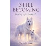 Still Becoming: Healing After Survival