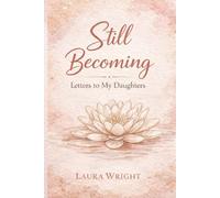Still Becoming: Letters to My Daughters