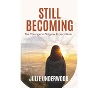 Still Becoming: The Courage to Outgrow Expectations