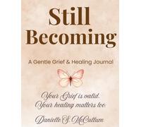 STILL BECOMING: The Gentle Grief Journal