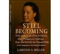 STill Becoming: The Guided Journal: "Daily Prompts to Confront, Heal, and Rebuild"