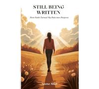 Still Being Written: How Faith Turned My Pain into Purpose