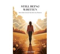 Still Being Written: How Faith Turned My Pain into Purpose