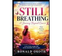 STILL BREATHING: A JOURNEY BEYOND CANCER.HOPE, HEALING, & A NEW BEGINNING.