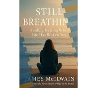 Still Breathing: Finding Healing When Life Has Broken You: 1