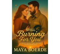Still Burning For You: Sweet Small Town Second Chance Romance
