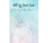 Still by Your Side Remembering, Healing, and Beyond: Guided Healing Journal after the loss of a pet.