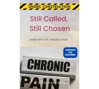 Still Called, Still Chosen: Hard Days of Chronic Pain