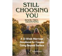 Still Choosing You: Deepening: A Marriage Devotional for Couples Going Beyond Surface