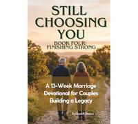 Still Choosing You - Finishing Strong: A Marriage Devotional for Couples Building a Legacy
