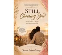 Still Choosing You: The Secret to a Happy and Lasting Marriage