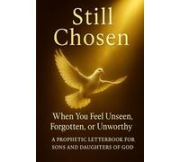 Still Chosen: When You Feel Unseen, Forgotten, or Unworthy