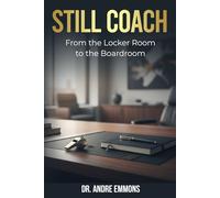 Still Coach: From the Locker Room to the Boardroom