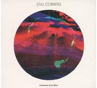 Still Corners - Creatures Of An Hour
